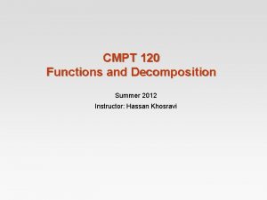 CMPT 120 Functions and Decomposition Summer 2012 Instructor