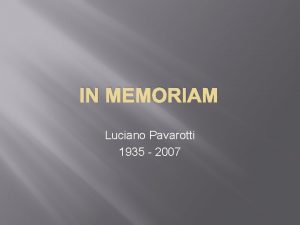 IN MEMORIAM Luciano Pavarotti 1935 2007 Biographie de