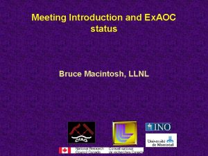 Meeting Introduction and Ex AOC status Bruce Macintosh