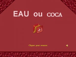 EAU ou COCA Cliquer pour avancer EAU Un