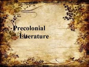 Precolonial Literature Folklore Literally means lore or knowledge