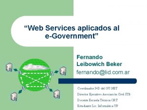 Web Services aplicados al eGovernment Fernando Leibowich Beker