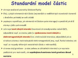 Standardn model stic shrnuje souasn poznatky sticov fyziky