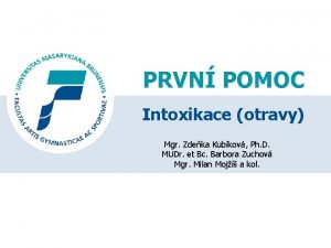 PRVN POMOC Intoxikace otravy Mgr Zdeka Kubkov Ph