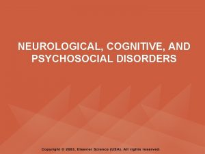 NEUROLOGICAL COGNITIVE AND PSYCHOSOCIAL DISORDERS PYRAMID POINTS Physical