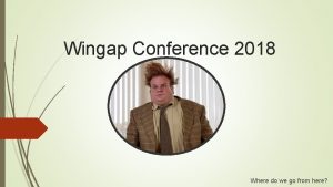 Wingap Conference 2018 Where do we go from