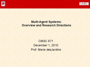 MultiAgent Systems Overview and Research Directions CMSC 671