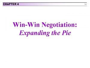 CHAPTER 4 WinWin Negotiation Expanding the Pie 4