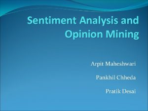 Sentiment Analysis and Opinion Mining Arpit Maheshwari Pankhil