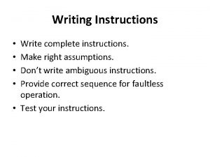 Writing Instructions Write complete instructions Make right assumptions