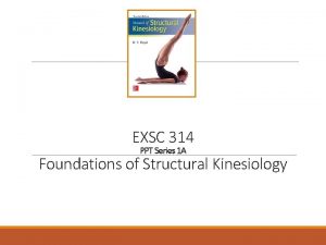 EXSC 314 PPT Series 1 A Foundations of