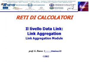 RETI DI CALCOLATORI Il livello Data Link Link