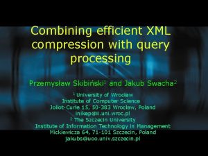 Combining efficient XML compression with query processing Przemysaw