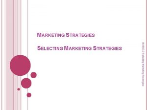 MARKETING STRATEGIES BUSS 3 9 Selecting Marketing Strategies