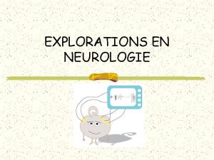 EXPLORATIONS EN NEUROLOGIE LEEG LEEG LEEG consiste enregistrer