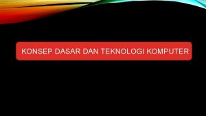 KONSEP DASAR DAN TEKNOLOGI KOMPUTER APA ITU KOMPUTER