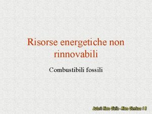 Risorse energetiche non rinnovabili Combustibili fossili Classificazione delle