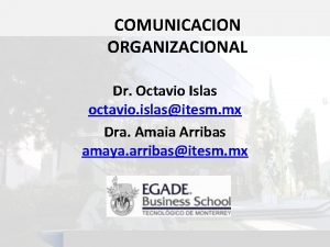 COMUNICACION ORGANIZACIONAL Dr Octavio Islas octavio islasitesm mx