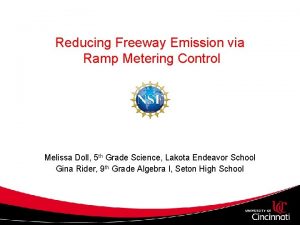 Reducing Freeway Emission via Ramp Metering Control Melissa