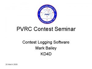 PVRC Contest Seminar Contest Logging Software Mark Bailey