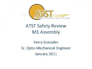 ATST Safety Review M 1 Assembly Kerry Gonzales