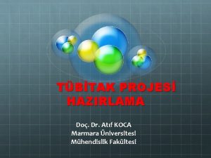 TBTAK PROJES HAZIRLAMA Do Dr Atf KOCA Marmara