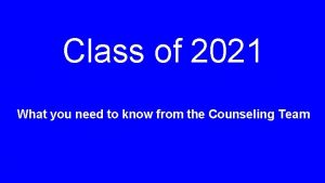 Class of 2021 What you need to know