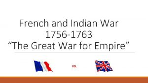 French and Indian War 1756 1763 The Great