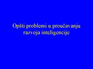 Opti problemi u prouavanju razvoja inteligencije Opti problemi