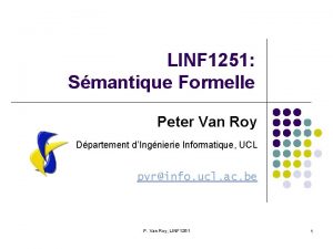 LINF 1251 Smantique Formelle Peter Van Roy Dpartement