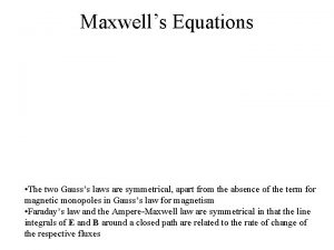 Maxwells Equations The two Gausss laws are symmetrical