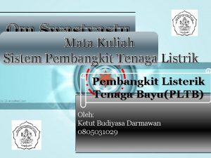 Om Swastyastu Mata Kuliah Sistem Pembangkit Tenaga Listrik