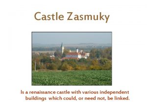 Castle Zasmuky Is a renaissance castle with various