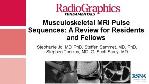 Musculoskeletal MRI Pulse Sequences A Review for Residents
