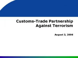 CustomsTrade Partnership Against Terrorism August 3 2006 CTPAT