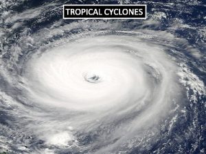 TROPICAL CYCLONES Introduction Relatively small intensely developed low