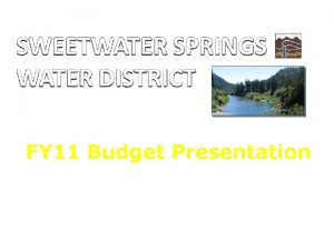 FY 11 Budget Presentation May 2010 SWEETWATER SPRINGS