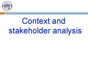 Context and stakeholder analysis Context Analysis and stakeholder