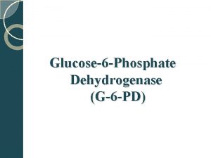 Glucose6 Phosphate Dehydrogenase G6 PD Introduction G 6