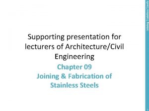 Joining Stainless Steels Supporting presentation for lecturers of