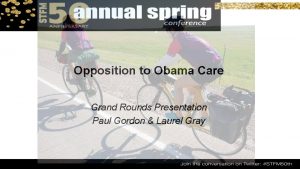 Opposition to Obama Care Grand Rounds Presentation Paul