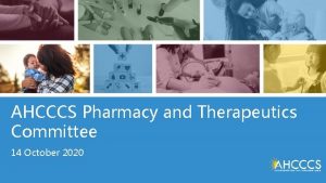 AHCCCS Pharmacy and Therapeutics Committee 14 October 2020