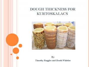 DOUGH THICKNESS FOR KURTOSKALACS By Timothy Ruggles and