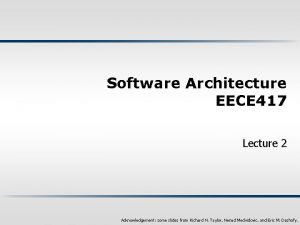 Software Architecture EECE 417 Lecture 2 Acknowledgement some