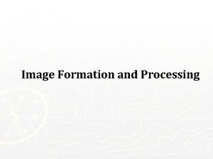 Image Formation and Processing Image Acquisition Process Weeks