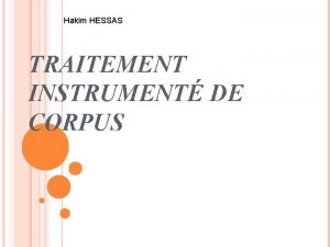 Hakim HESSAS TRAITEMENT INSTRUMENT DE CORPUS LE TRAITEMENT