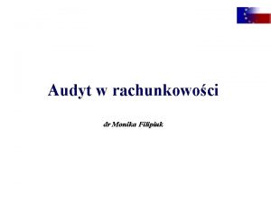 Audyt w rachunkowoci dr Monika Filipiuk Akty prawne