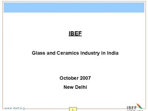 IBEF Glass and Ceramics Industry in India October