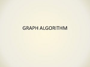 GRAPH ALGORITHM Graph A pair G V E