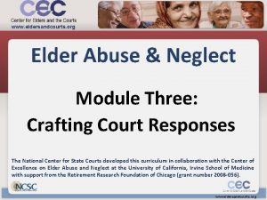 www eldersandcourts org Elder Abuse Neglect Module Three